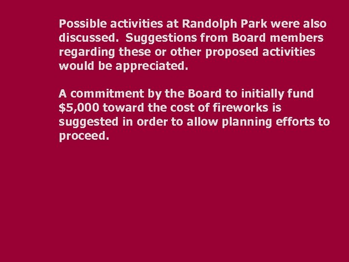 Possible activities at Randolph Park were also discussed. Suggestions from Board members regarding these