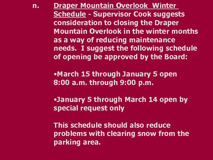 n. Draper Mountain Overlook Winter Schedule - Supervisor Cook suggests consideration to closing the