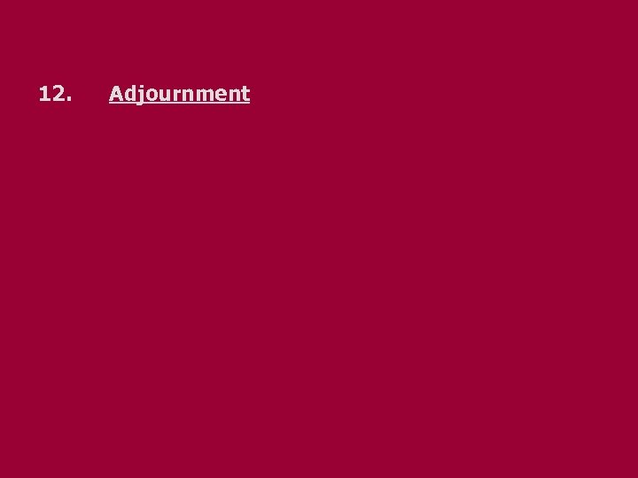 12. Adjournment 