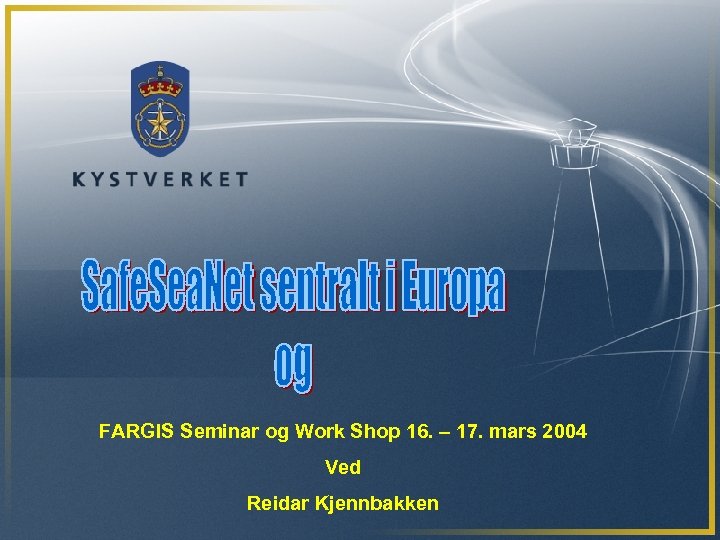 FARGIS Seminar og Work Shop 16. – 17. mars 2004 Ved Reidar Kjennbakken 