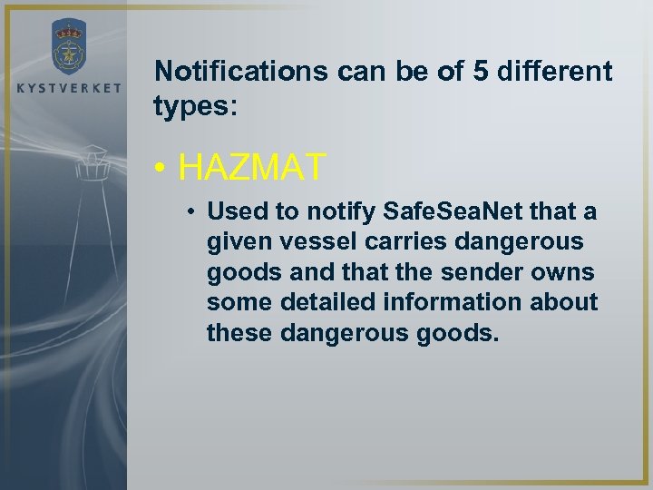 Notifications can be of 5 different types: • HAZMAT • Used to notify Safe.