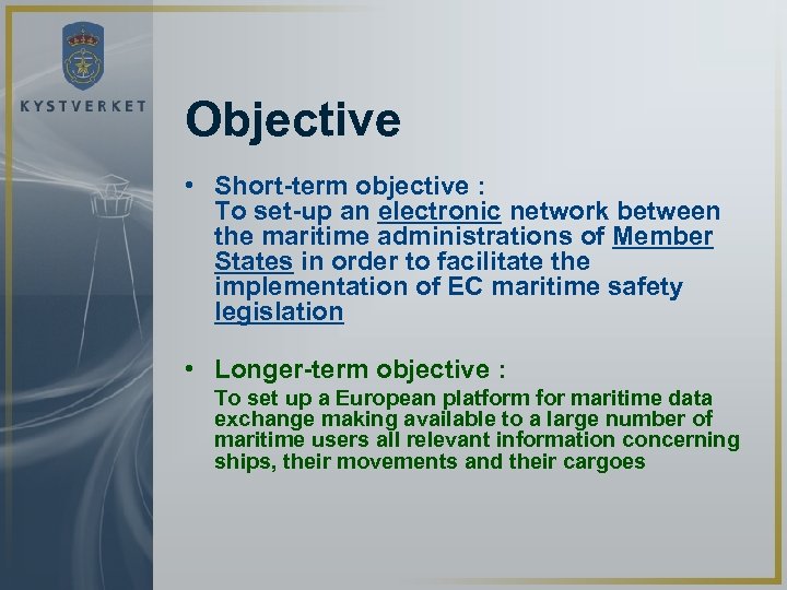 Objective • Short-term objective : To set-up an electronic network between the maritime administrations
