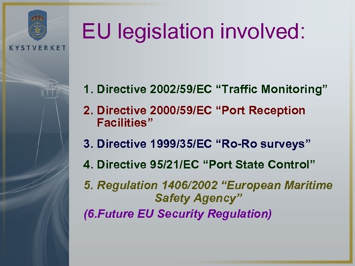 EU legislation involved: 1. Directive 2002/59/EC “Traffic Monitoring” 2. Directive 2000/59/EC “Port Reception Facilities”
