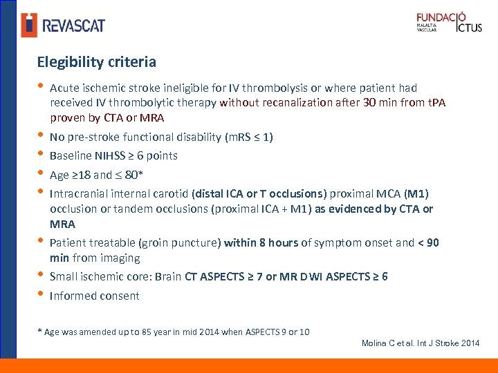 Elegibility criteria • • Acute ischemic stroke ineligible for IV thrombolysis or where patient