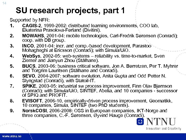 14 SU research projects, part 1 Supported by NFR: 1. CAGIS-2, 1999 -2002: distributed