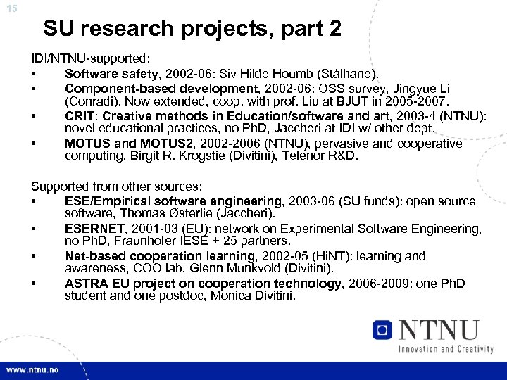 15 SU research projects, part 2 IDI/NTNU-supported: • Software safety, 2002 -06: Siv Hilde
