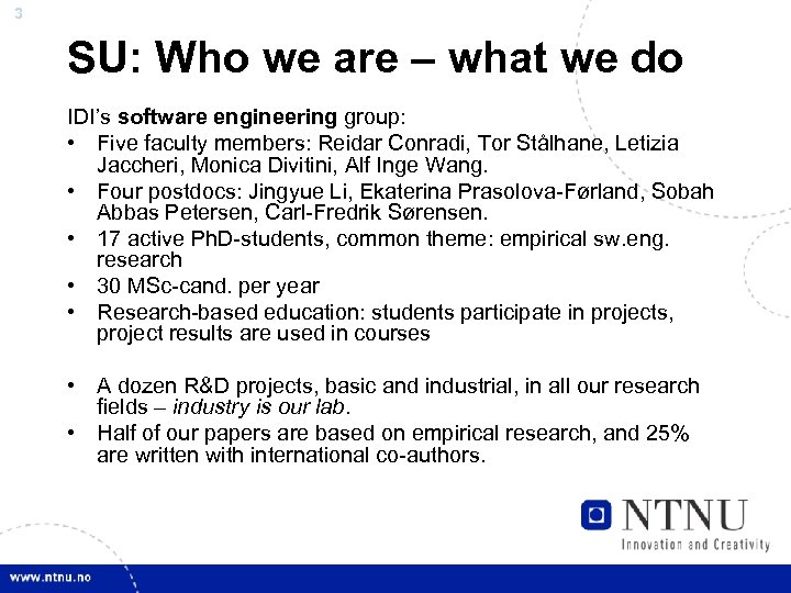 3 SU: Who we are – what we do IDI’s software engineering group: •