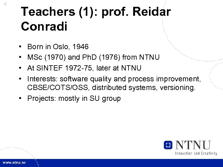 4 Teachers (1): prof. Reidar Conradi • • Born in Oslo, 1946 MSc (1970)