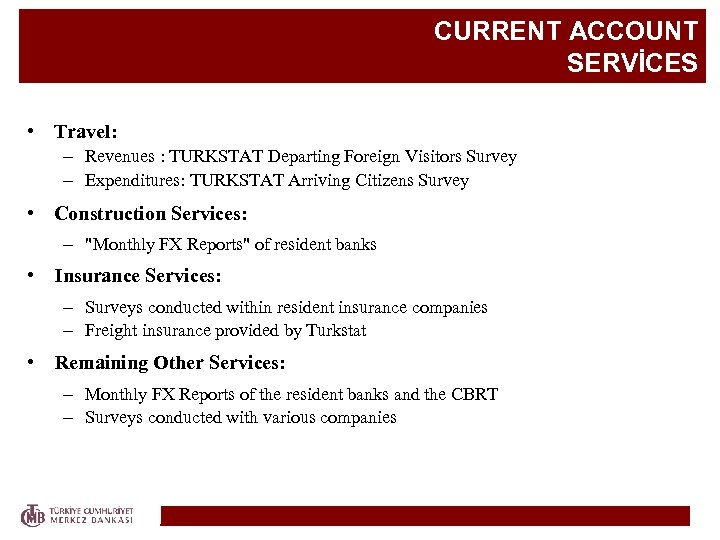 CURRENT ACCOUNT SERVİCES • Travel: – Revenues : TURKSTAT Departing Foreign Visitors Survey –