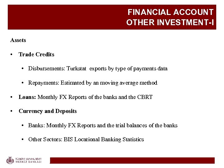 FINANCIAL ACCOUNT OTHER INVESTMENT-I Assets • Trade Credits • Disbursements: Turkstat exports by type