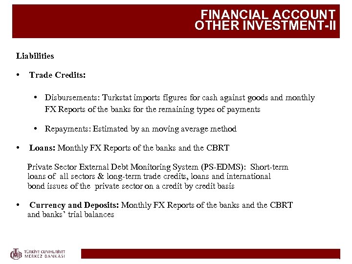 FINANCIAL ACCOUNT OTHER INVESTMENT-II Liabilities • Trade Credits: • Disbursements: Turkstat imports figures for