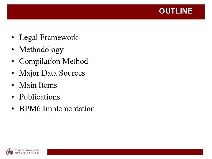 OUTLINE • • Legal Framework Methodology Compilation Method Major Data Sources Main Items Publications