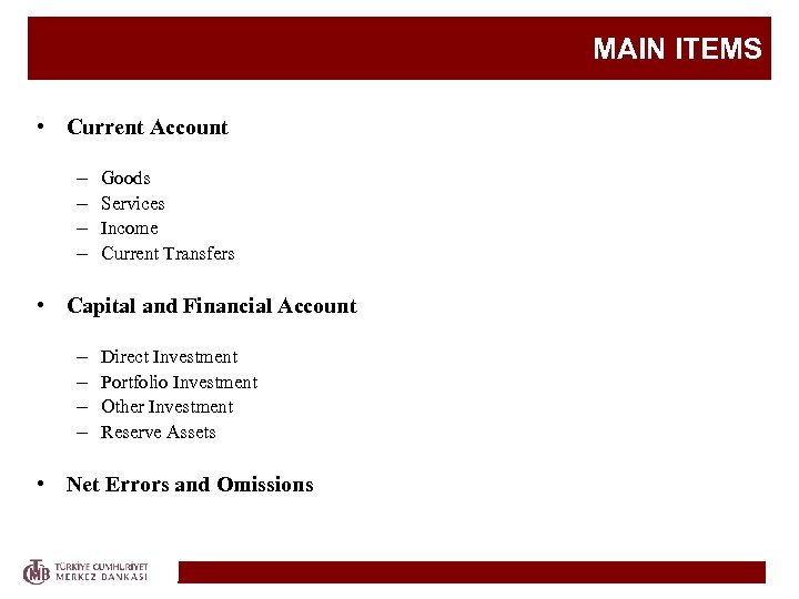 MAIN ITEMS • Current Account – – Goods Services Income Current Transfers • Capital