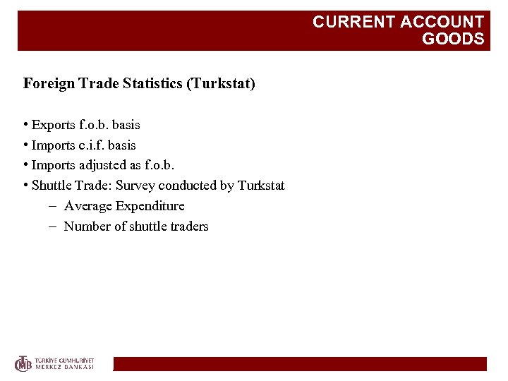CURRENT ACCOUNT GOODS Foreign Trade Statistics (Turkstat) • Exports f. o. b. basis •