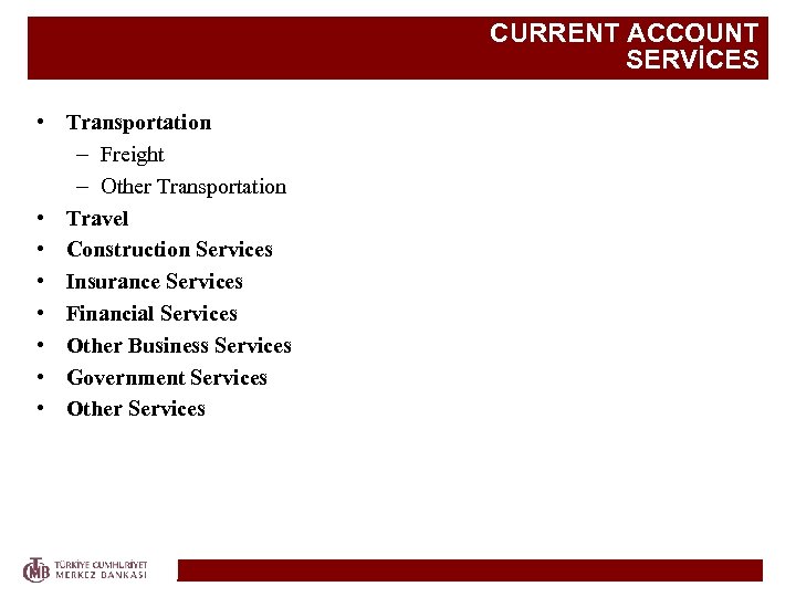 CURRENT ACCOUNT SERVİCES • Transportation – Freight – Other Transportation • Travel • Construction