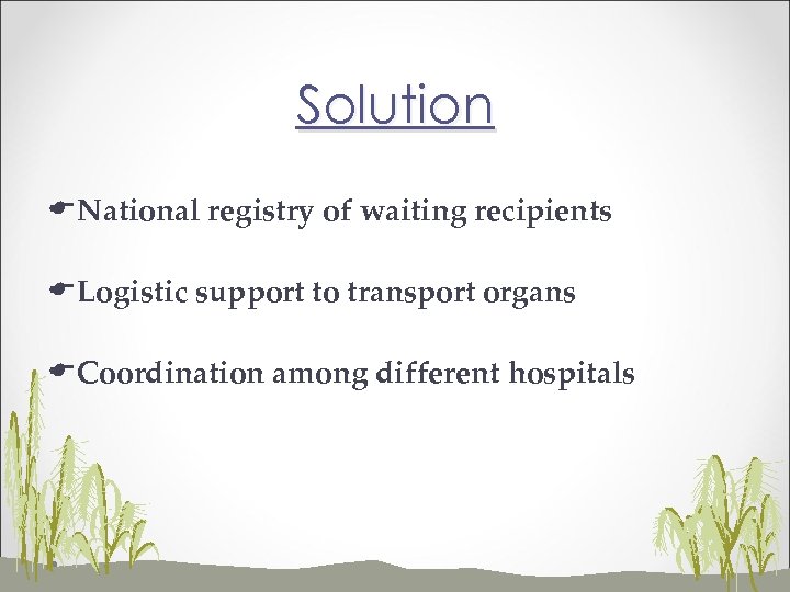 Solution ENational registry of waiting recipients ELogistic support to transport organs ECoordination among different