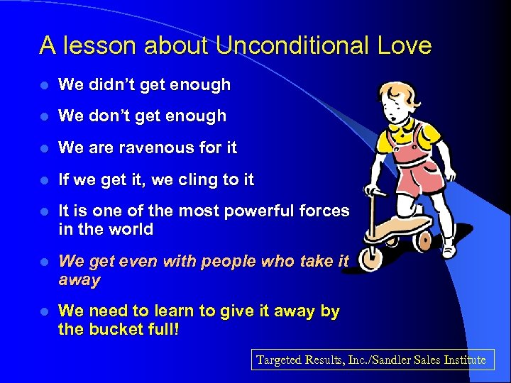 A lesson about Unconditional Love l We didn’t get enough l We don’t get