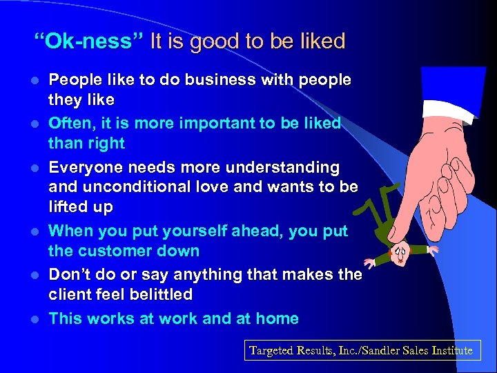 “Ok-ness” It is good to be liked l l l People like to do