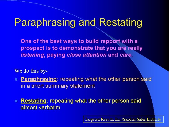 Paraphrasing and Restating One of the best ways to build rapport with a prospect