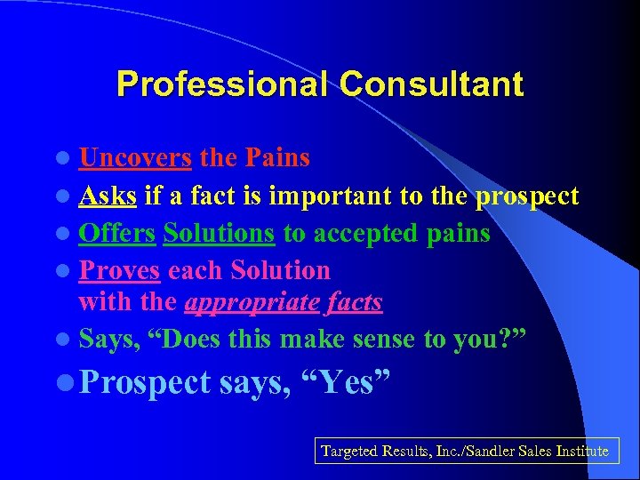 Professional Consultant l Uncovers the Pains l Asks if a fact is important to