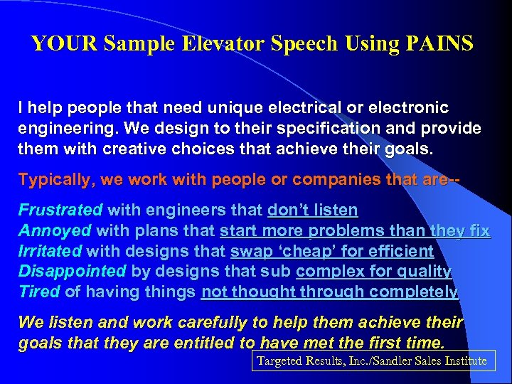 YOUR Sample Elevator Speech Using PAINS I help people that need unique electrical or