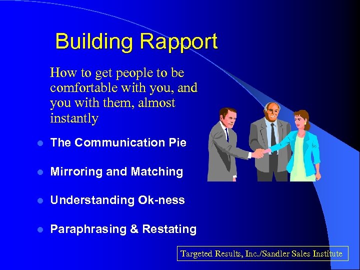Building Rapport How to get people to be comfortable with you, and you with