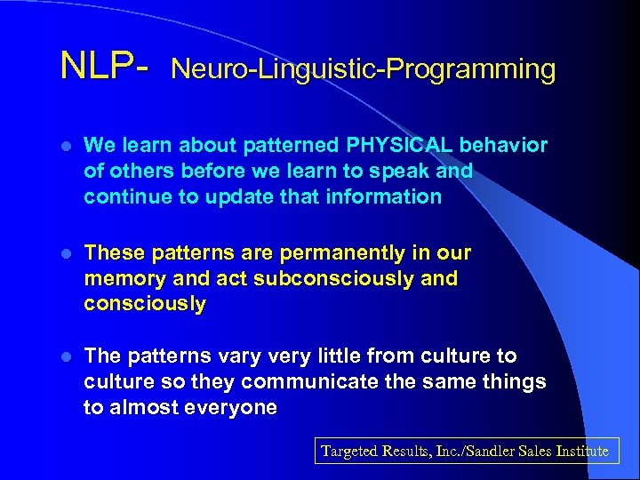 NLP- Neuro-Linguistic-Programming l We learn about patterned PHYSICAL behavior of others before we learn