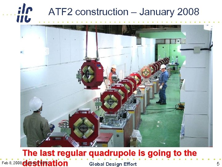 ATF 2 construction – January 2008 The last regular quadrupole is going to the