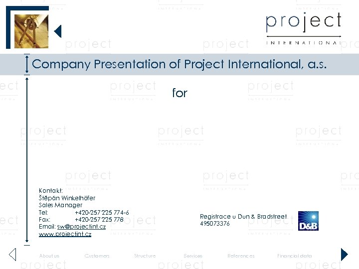 Company Presentation of Project International, a. s. for Kontakt: Štěpán Winkelhöfer Sales Manager Tel: