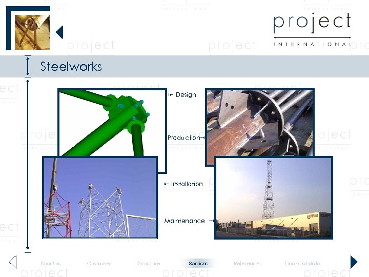 Steelworks Design Production Installation Maintenance About us Customers Structure Services References Financial data 