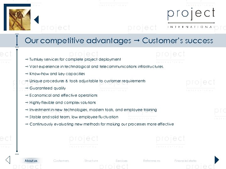 Our competitive advantages Customer’s success Turnkey services for complete project deployment Vast experience in