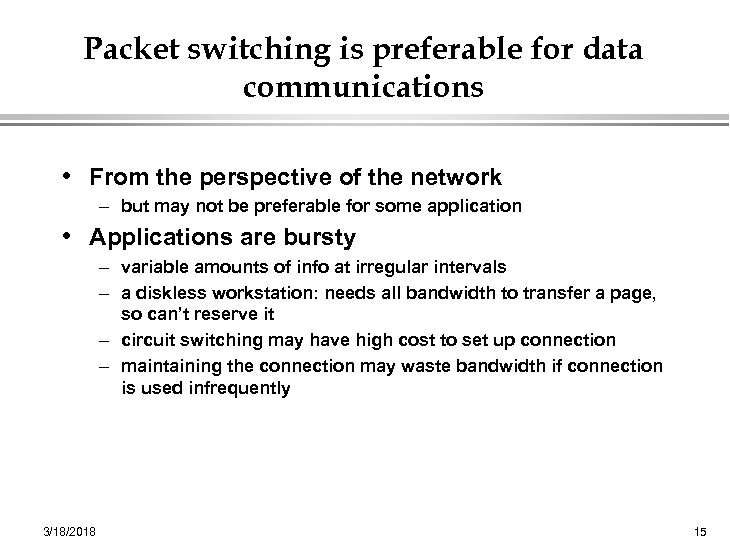 Packet switching is preferable for data communications • From the perspective of the network