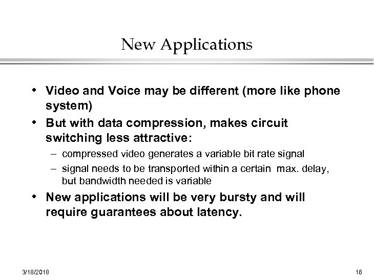 New Applications • Video and Voice may be different (more like phone system) •