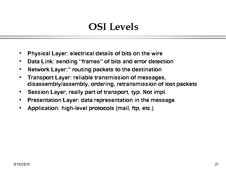 OSI Levels • • Physical Layer: electrical details of bits on the wire Data