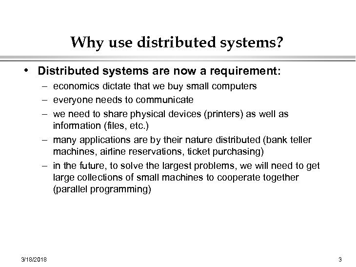 Why use distributed systems? • Distributed systems are now a requirement: – economics dictate