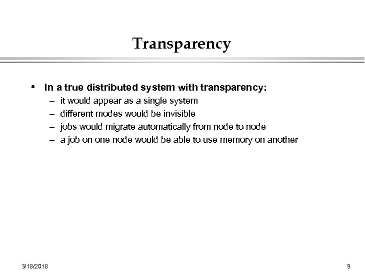 Transparency • In a true distributed system with transparency: – – 3/18/2018 it would