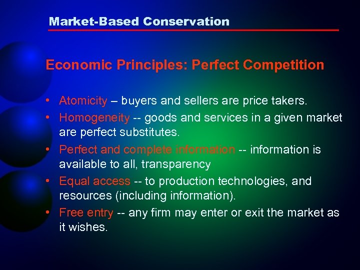 Market-Based Conservation Economic Principles: Perfect Competition • Atomicity – buyers and sellers are price