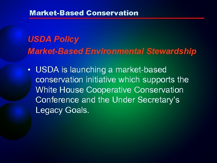 Market-Based Conservation USDA Policy Market-Based Environmental Stewardship • USDA is launching a market-based conservation