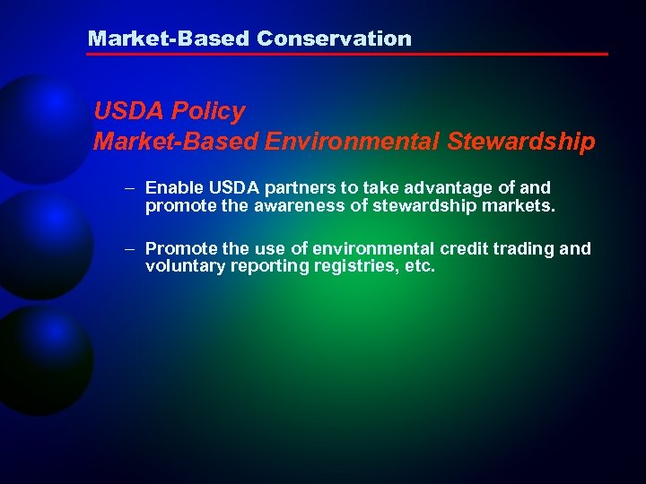 Market-Based Conservation USDA Policy Market-Based Environmental Stewardship – Enable USDA partners to take advantage