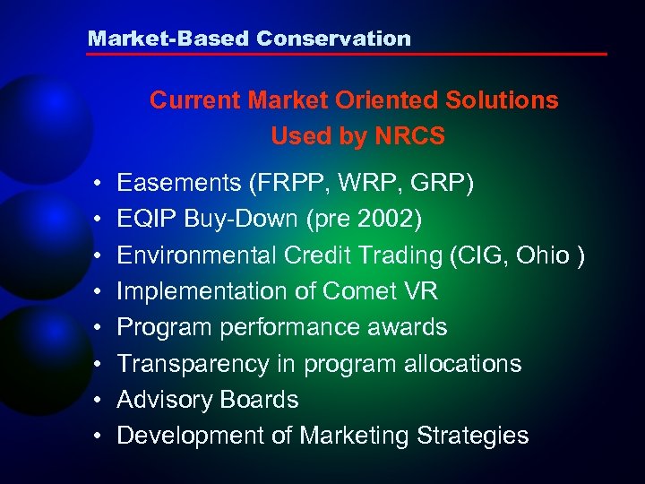 Market-Based Conservation Current Market Oriented Solutions Used by NRCS • • Easements (FRPP, WRP,