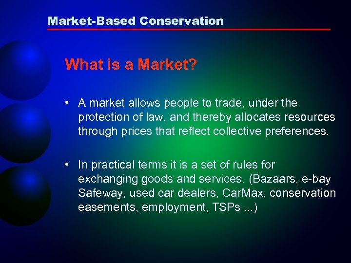 Market-Based Conservation What is a Market? • A market allows people to trade, under