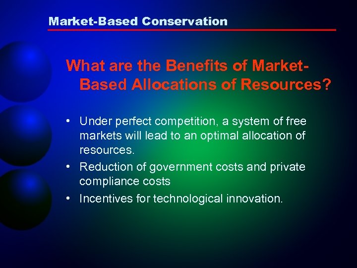 Market-Based Conservation What are the Benefits of Market. Based Allocations of Resources? • Under