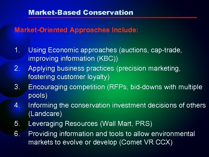 Market-Based Conservation Market-Oriented Approaches Include: 1. 2. 3. 4. 5. 6. Using Economic approaches