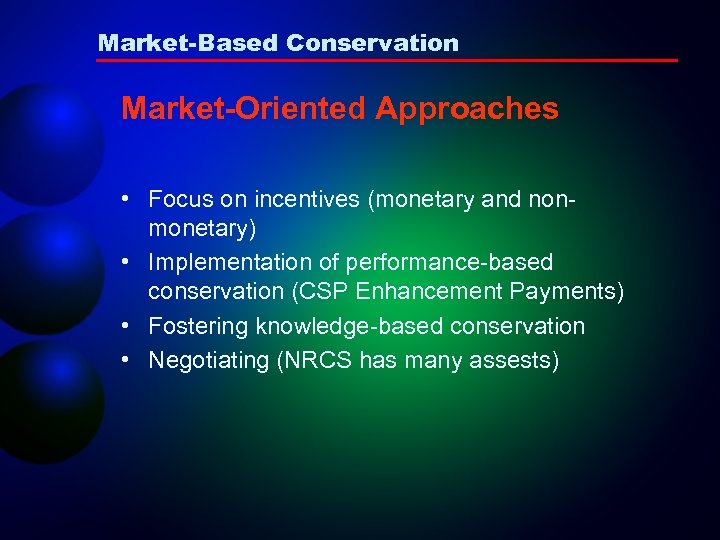 Market-Based Conservation Market-Oriented Approaches • Focus on incentives (monetary and nonmonetary) • Implementation of