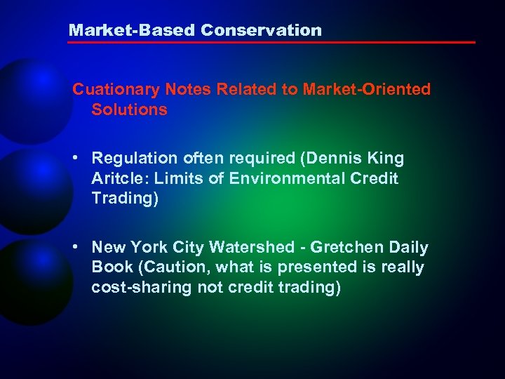 Market-Based Conservation Cuationary Notes Related to Market-Oriented Solutions • Regulation often required (Dennis King