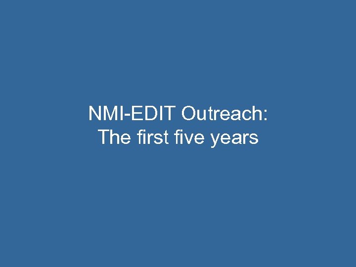 NMI-EDIT Outreach: The first five years 