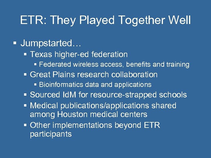ETR: They Played Together Well § Jumpstarted… § Texas higher-ed federation § Federated wireless