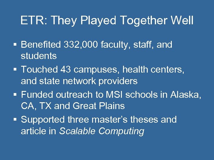 ETR: They Played Together Well § Benefited 332, 000 faculty, staff, and students §