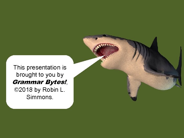 This presentation is brought to you by Grammar Bytes!, © 2018 by Robin L.