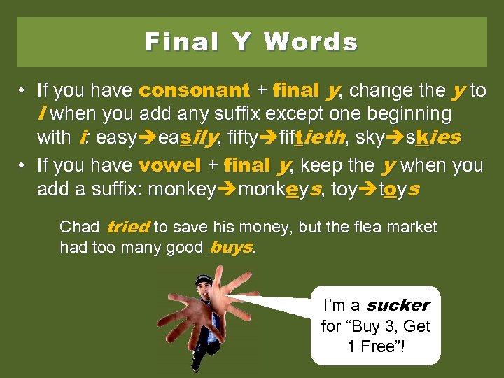 Final Y Words • If you have consonant + final y, change the y